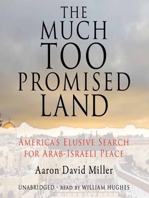 Title details for The Much Too Promised Land by Aaron David Miller - Available